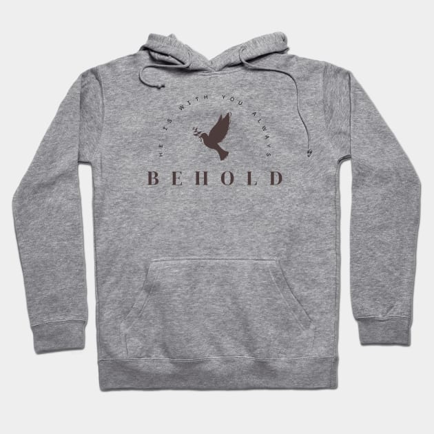 Behold He is with you always Dove Hoodie by Mission Bear